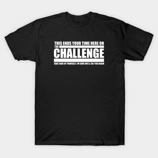 The Challenge Quote - This ends your time T-Shirt by Tesla